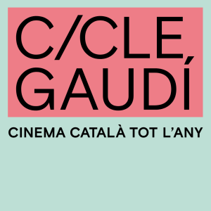 Cicle Gaudí | Cinema català tot l'any
